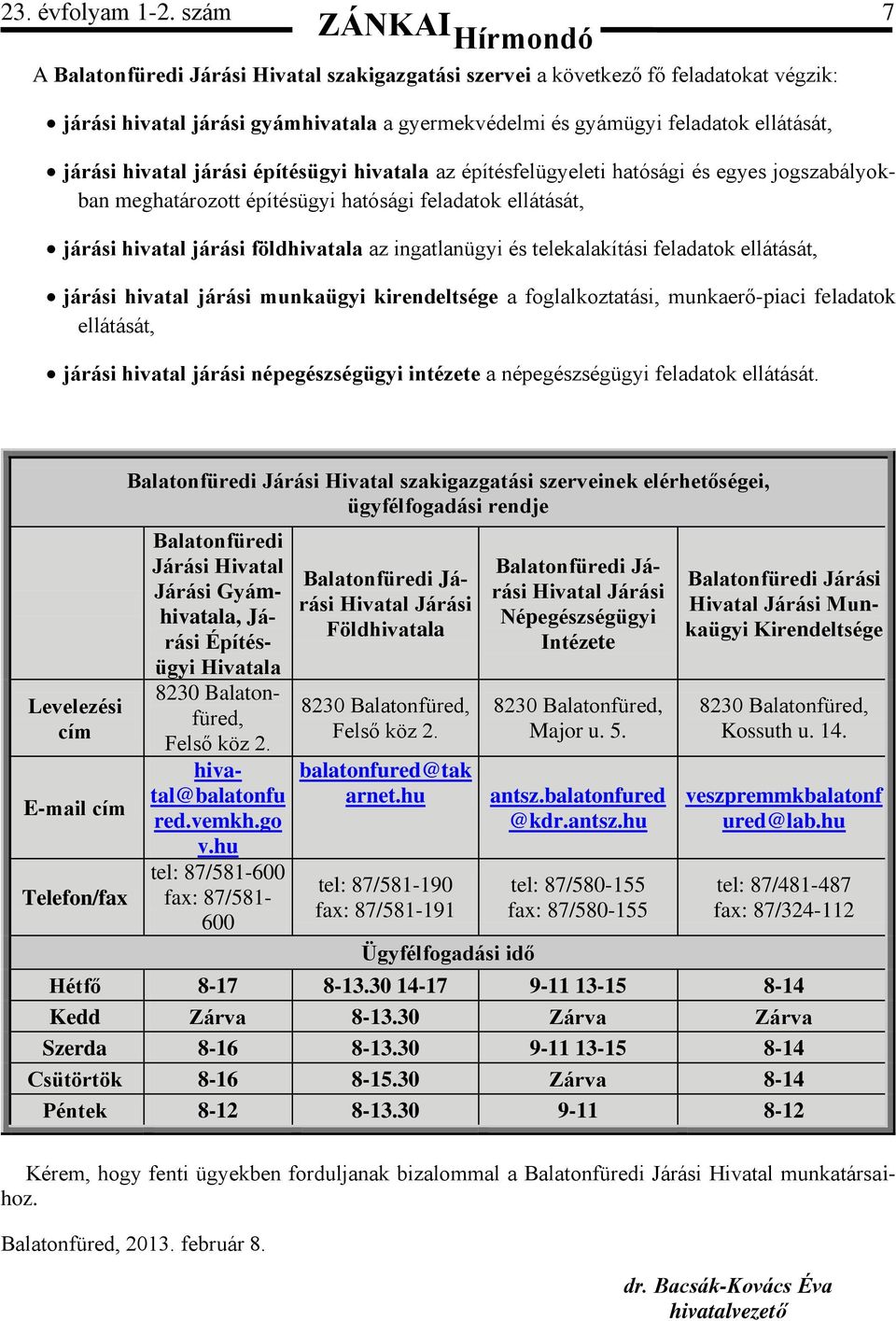 járási építésügyi hivatala az építésfelügyeleti hatósági és egyes jogszabályokban meghatározott építésügyi hatósági feladatok ellátását, járási hivatal járási földhivatala az ingatlanügyi és