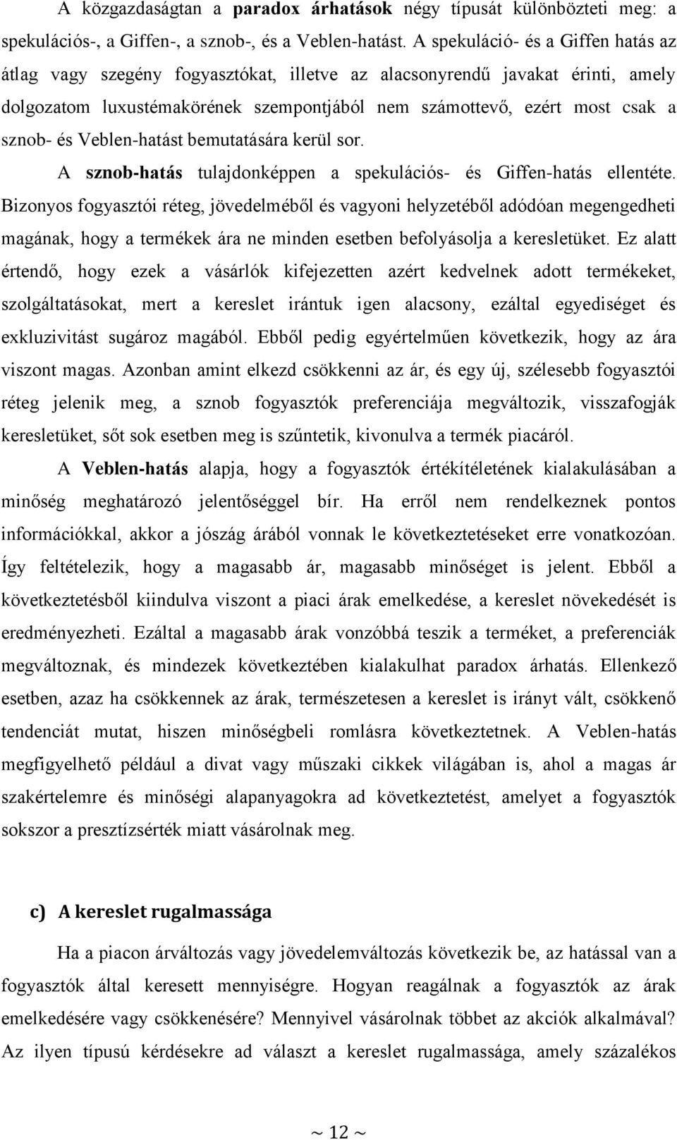 és Veblen-hatást bemutatására kerül sor. A sznob-hatás tulajdonképpen a spekulációs- és Giffen-hatás ellentéte.