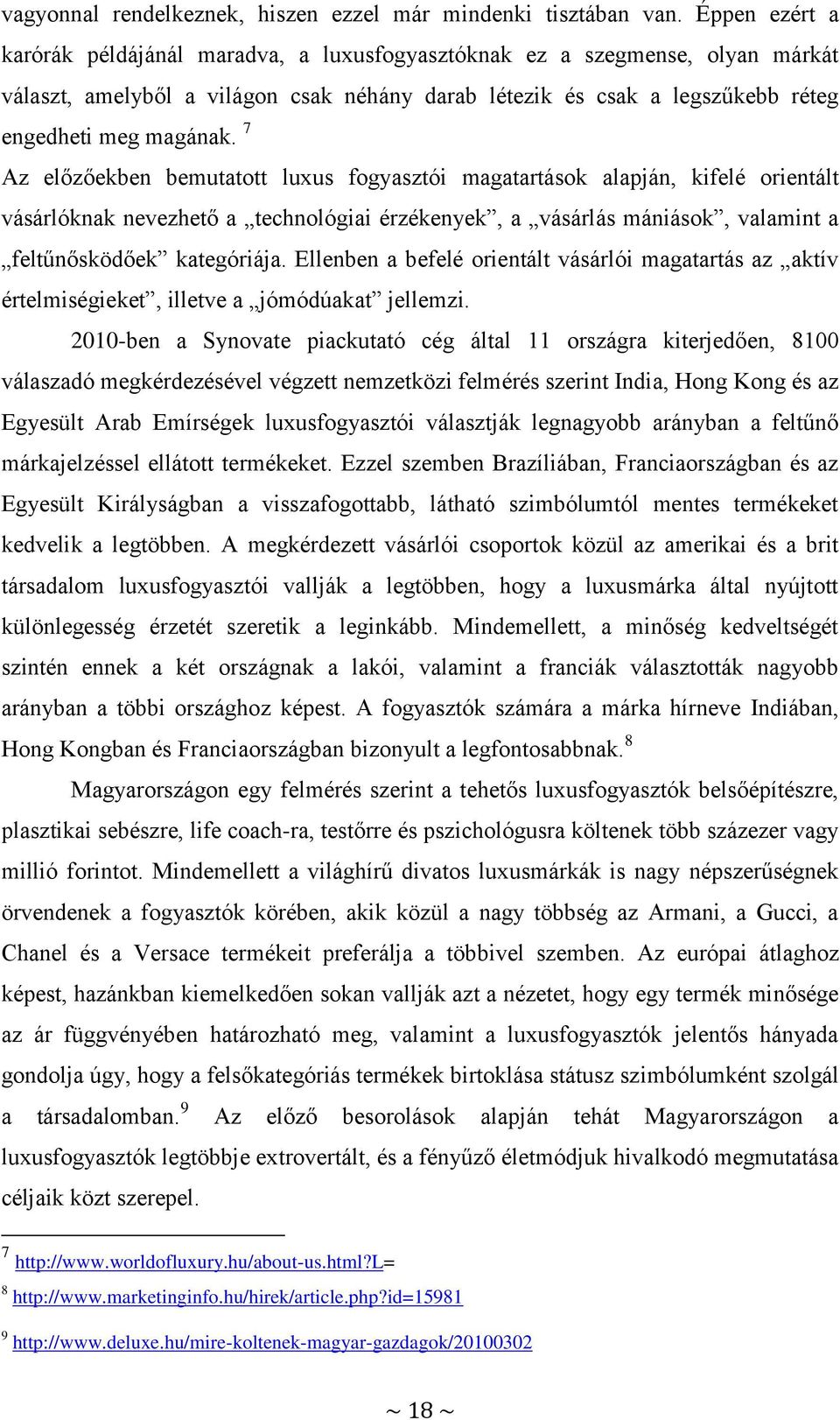 7 Az előzőekben bemutatott luxus fogyasztói magatartások alapján, kifelé orientált vásárlóknak nevezhető a technológiai érzékenyek, a vásárlás mániások, valamint a feltűnősködőek kategóriája.