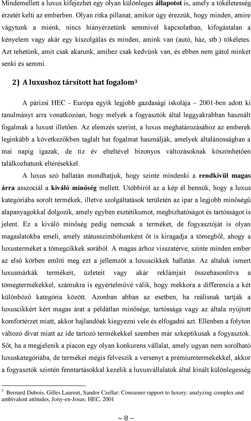 ház, stb.) tökéletes. Azt tehetünk, amit csak akarunk, amihez csak kedvünk van, és ebben nem gátol minket senki és semmi.