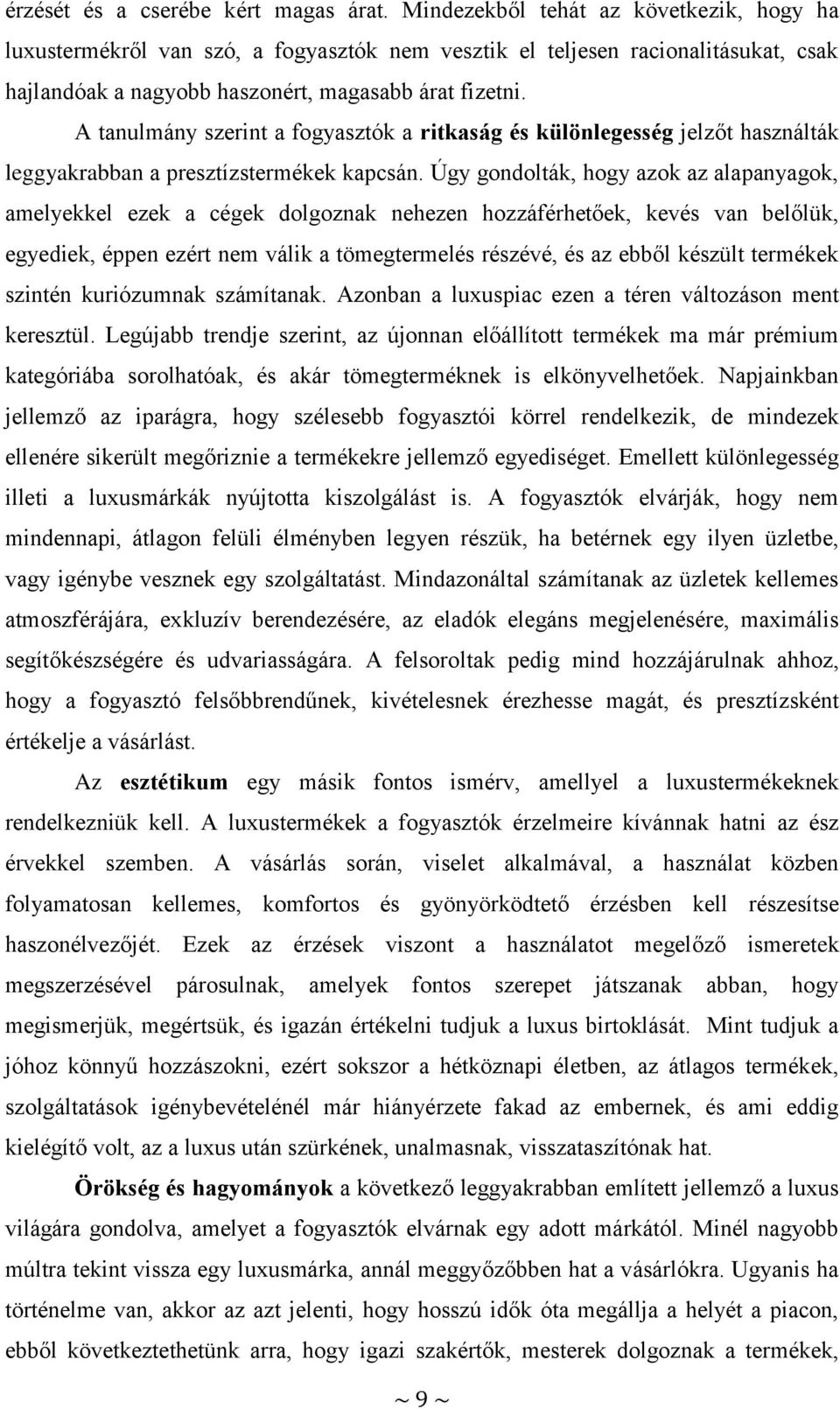 A tanulmány szerint a fogyasztók a ritkaság és különlegesség jelzőt használták leggyakrabban a presztízstermékek kapcsán.