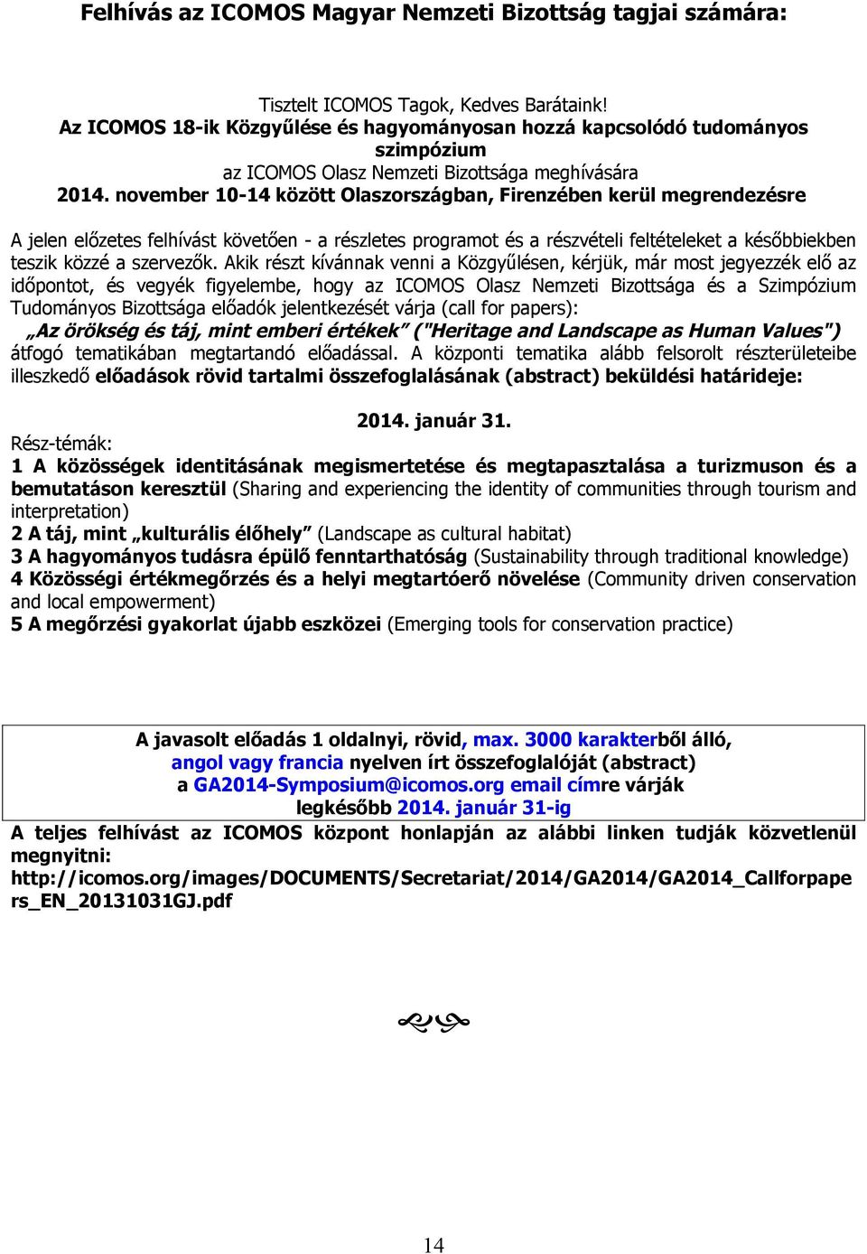 november 10-14 között Olaszországban, Firenzében kerül megrendezésre A jelen előzetes felhívást követően - a részletes programot és a részvételi feltételeket a későbbiekben teszik közzé a szervezők.