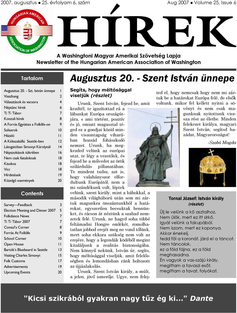 István ünnepe 1 Visszhang 2 Választások és vacsora 4 Néptánc hírek 6 Ti Ti Tábor 7 Konzuli hírek 8 A Forrás Együttes a Folklife-on 9 Sulisarok 10 Házaló 11 A Kékszakállú Seattle-ben 12 Látogatóban