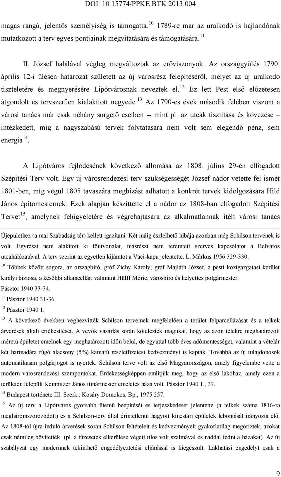 április 12-i ülésén határozat született az új városrész felépítéséről, melyet az új uralkodó tiszteletére és megnyerésére Lipótvárosnak neveztek el.