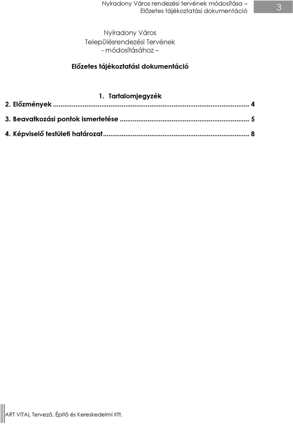 módosításához 1. Tartalomjegyzék 2. Előzmények... 4 3.