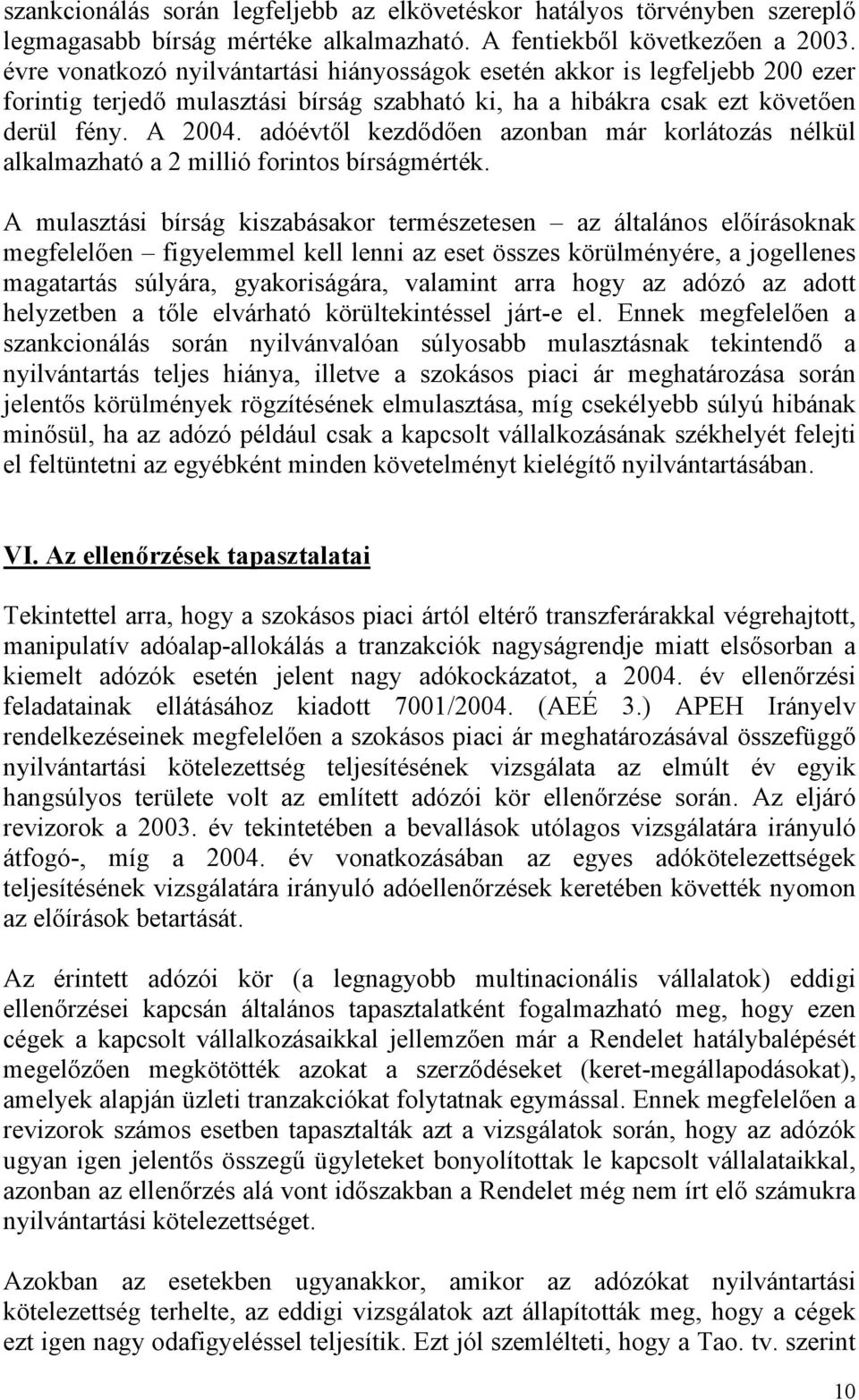 adóévtől kezdődően azonban már korlátozás nélkül alkalmazható a 2 millió forintos bírságmérték.