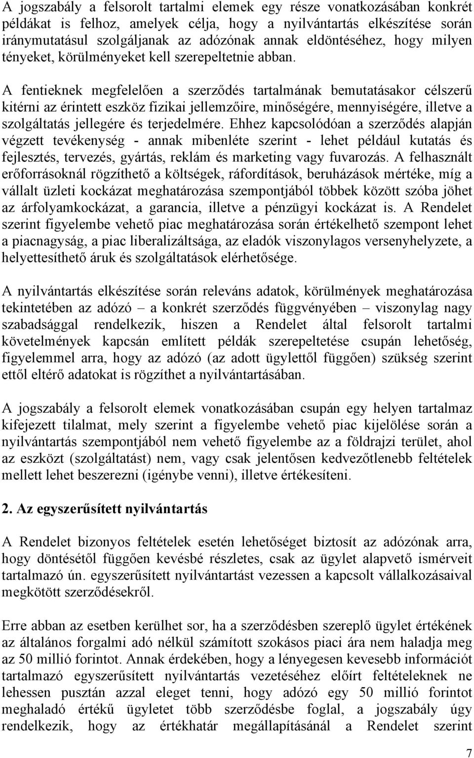 A fentieknek megfelelően a szerződés tartalmának bemutatásakor célszerű kitérni az érintett eszköz fizikai jellemzőire, minőségére, mennyiségére, illetve a szolgáltatás jellegére és terjedelmére.