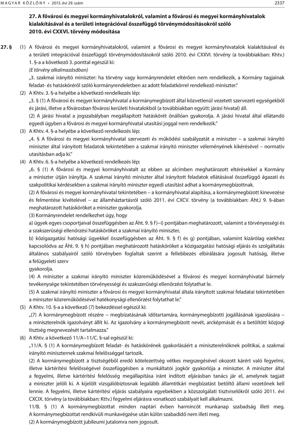 törvény módosítása 27. (1)  törvény (a továbbiakban: Khtv.) 1. -a a következő 3. ponttal egészül ki: (E törvény alkalmazásában) 3.