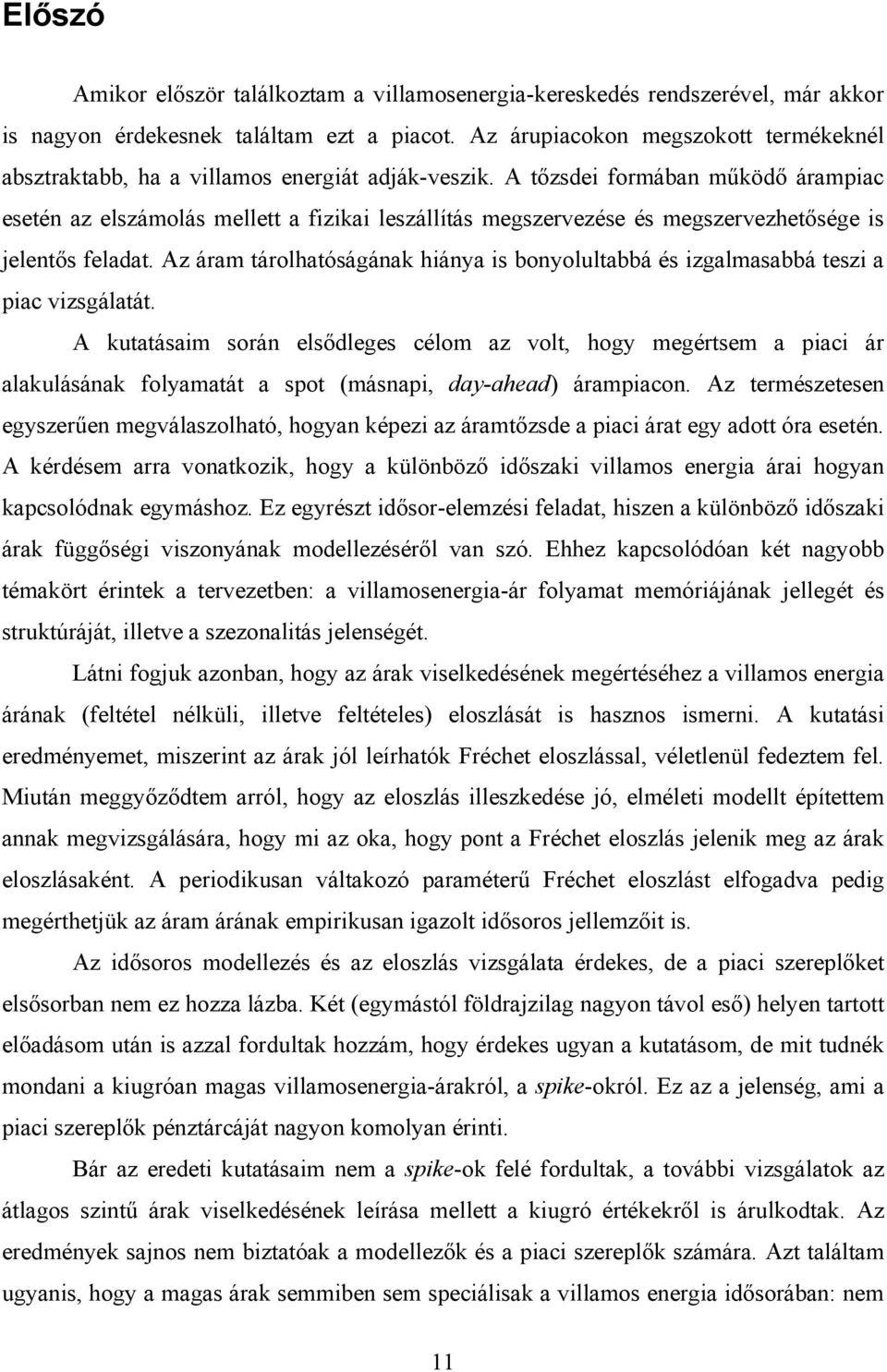 A tőzsdei formában működő árampiac esetén az elszámolás mellett a fizikai leszállítás megszervezése és megszervezhetősége is jelentős feladat.