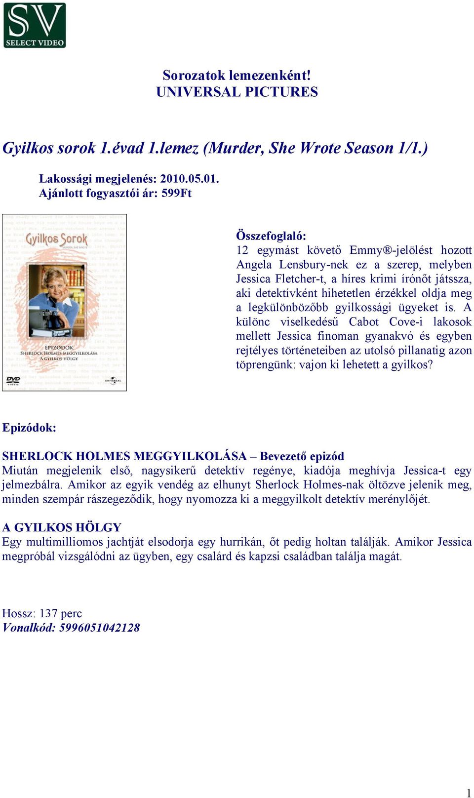 gyilkossági ügyeket is. A különc viselkedésű Cabot Cove-i lakosok mellett Jessica finoman gyanakvó és egyben rejtélyes történeteiben az utolsó pillanatig azon töprengünk: vajon ki lehetett a gyilkos?