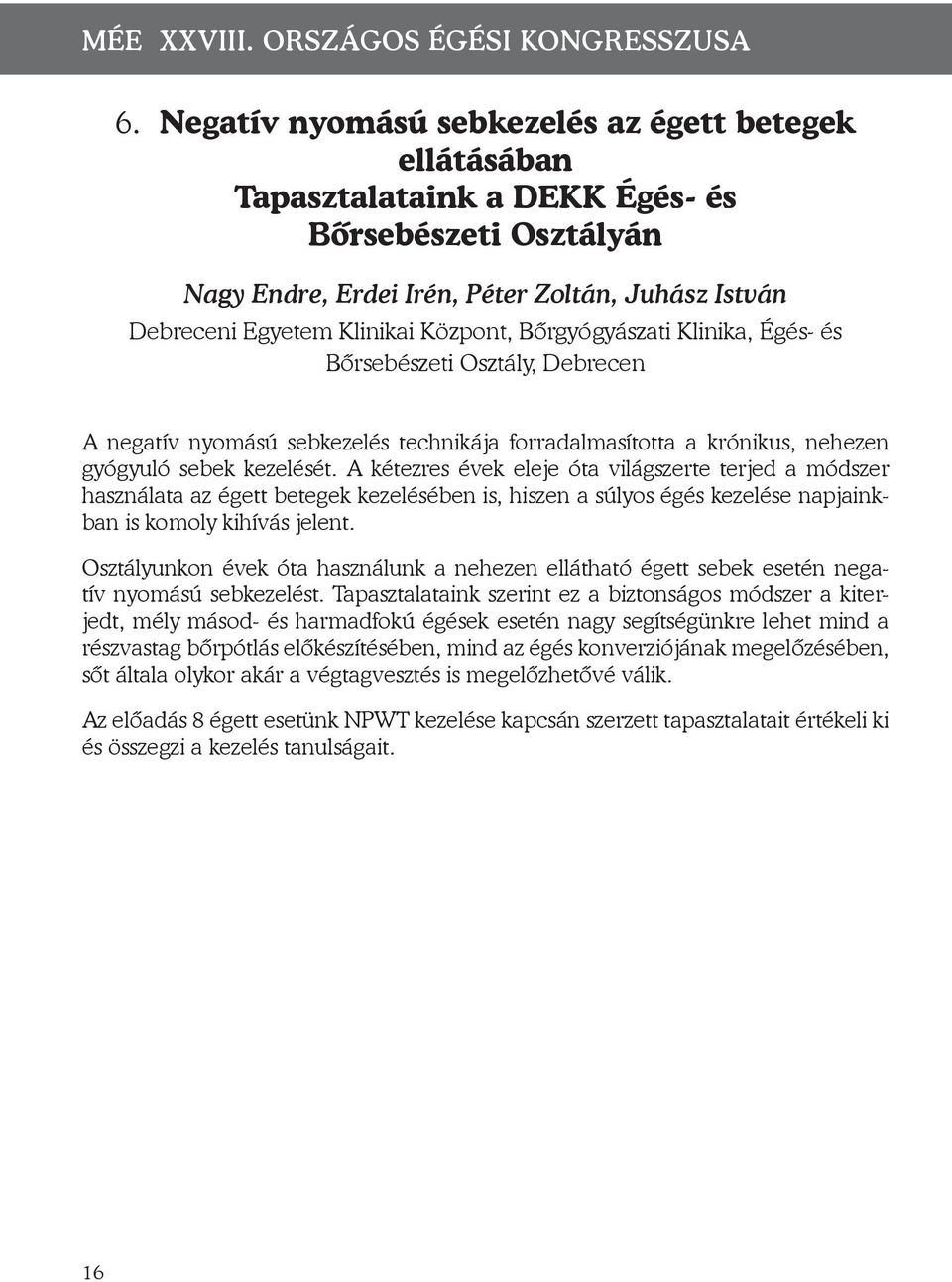 Bőrgyógyászati Klinika, Égés- és Bőrsebészeti Osztály, Debrecen A negatív nyomású sebkezelés technikája forradalmasította a krónikus, nehezen gyógyuló sebek kezelését.