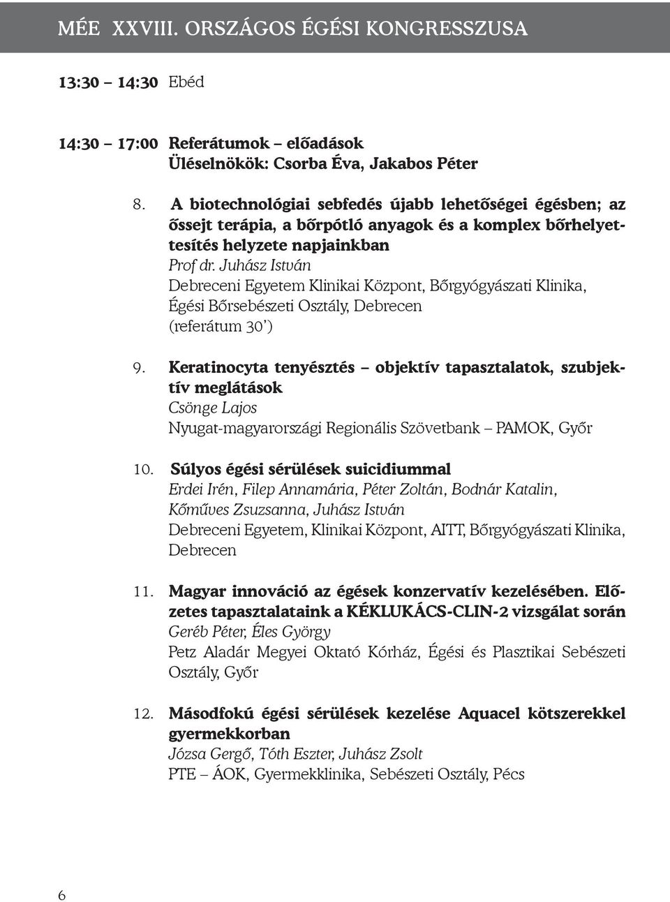 Juhász István Debreceni Egyetem Klinikai Központ, Bőrgyógyászati Klinika, Égési Bőrsebészeti Osztály, Debrecen (referátum 30 ) 9.