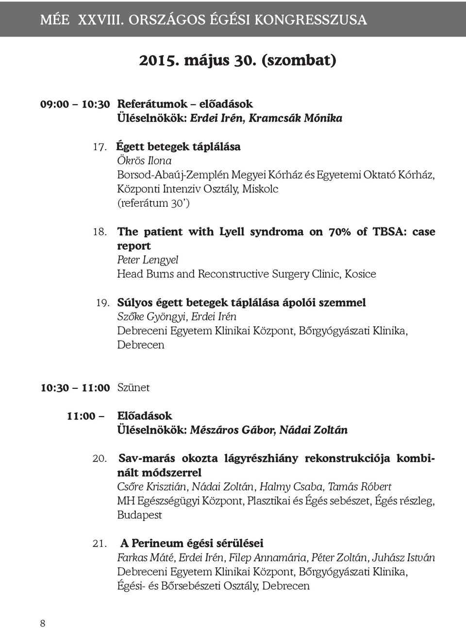 The patient with Lyell syndroma on 70% of TBSA: case report Peter Lengyel Head Burns and Reconstructive Surgery Clinic, Kosice 19.