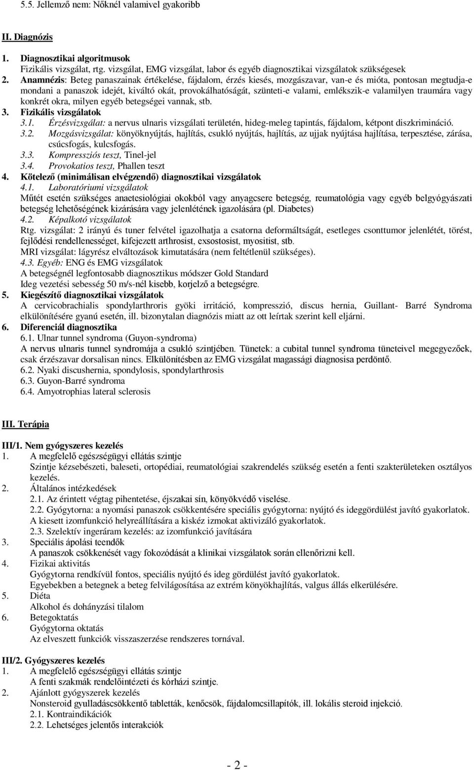 emlékszik-e valamilyen traumára vagy konkrét okra, milyen egyéb betegségei vannak, stb. 3. Fizikális vizsgálatok 3.1.