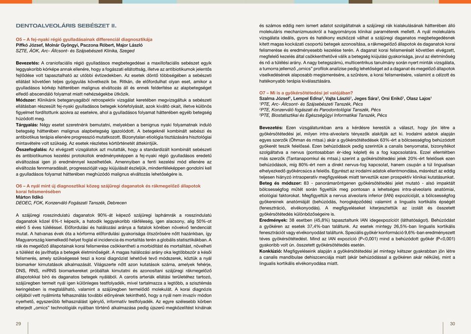 craniofaciális régió gyulladásos megbetegedései a maxillofaciális sebészet egyik leggyakoribb kórképe annak ellenére, hogy a fogászati ellátottság, illetve az antibiotikumok jelentős fejlődése volt