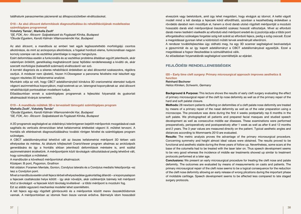 Az alsó állcsont, a mandibula az emberi test egyik legösszetettebb morfológiájú csontos alkotórésze, és mint az arckoponya alkotórésze, a fogakat hordozó eleme, funkcionálisan nagyon komoly szerepe