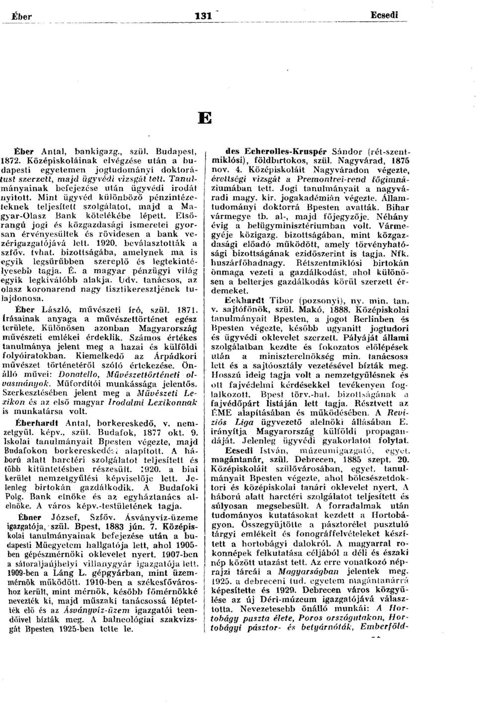 Elsőrangú jogi és közgazdasági ismeretei gyorsan érvényesültek és rövidesen a bank vezérigazgatójává lett. 1920. beválasztották a szíőv. tvhat.