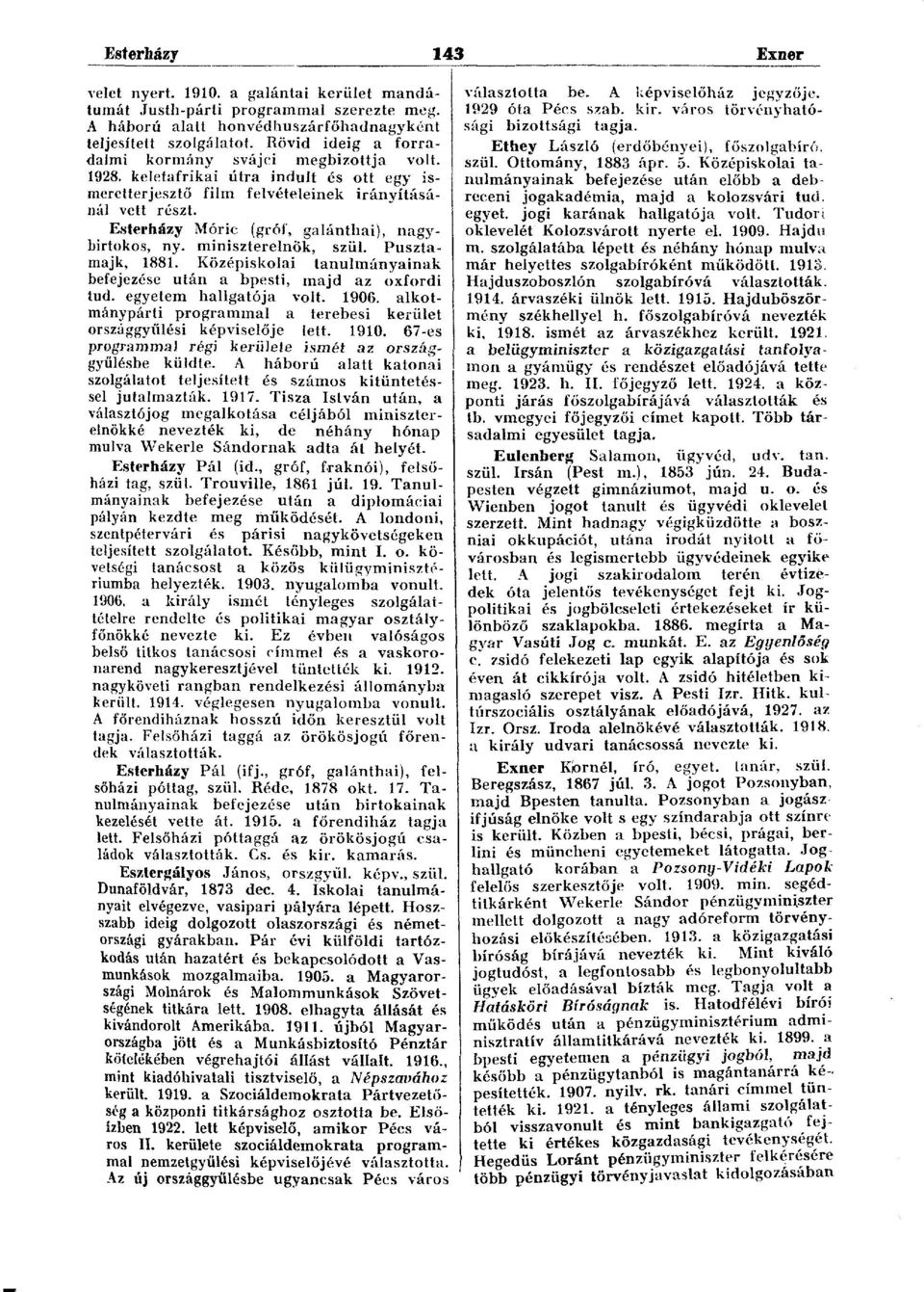 Esterházy Móric (gróf, galánthai), nagybirtokos, ny. miniszterelnök, szül. Pusztamajk, 1881. Középiskolai tanulmányainak befejezése után a bpesti, majd az oxfordi tud. egyetem hallgatója volt. 1906.