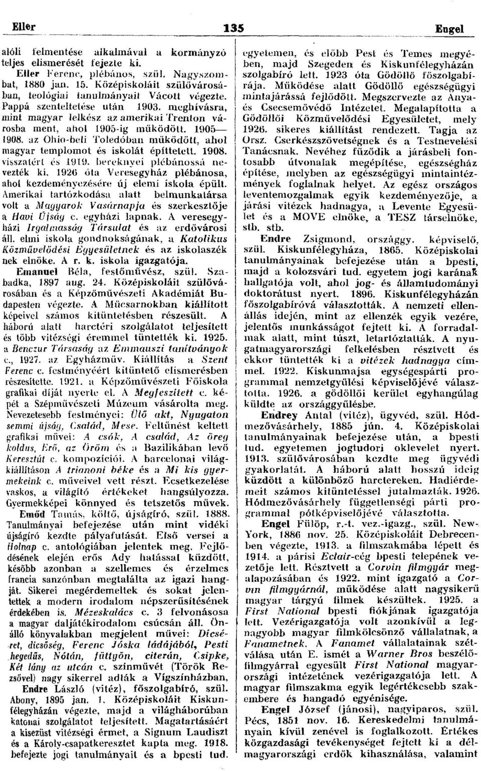 az Ohio-beli Toledóban működött, ahol magyar templomot és iskolát építtetett. 1908. visszatért és 1919. bereknyei plébánossá nevezték ki.