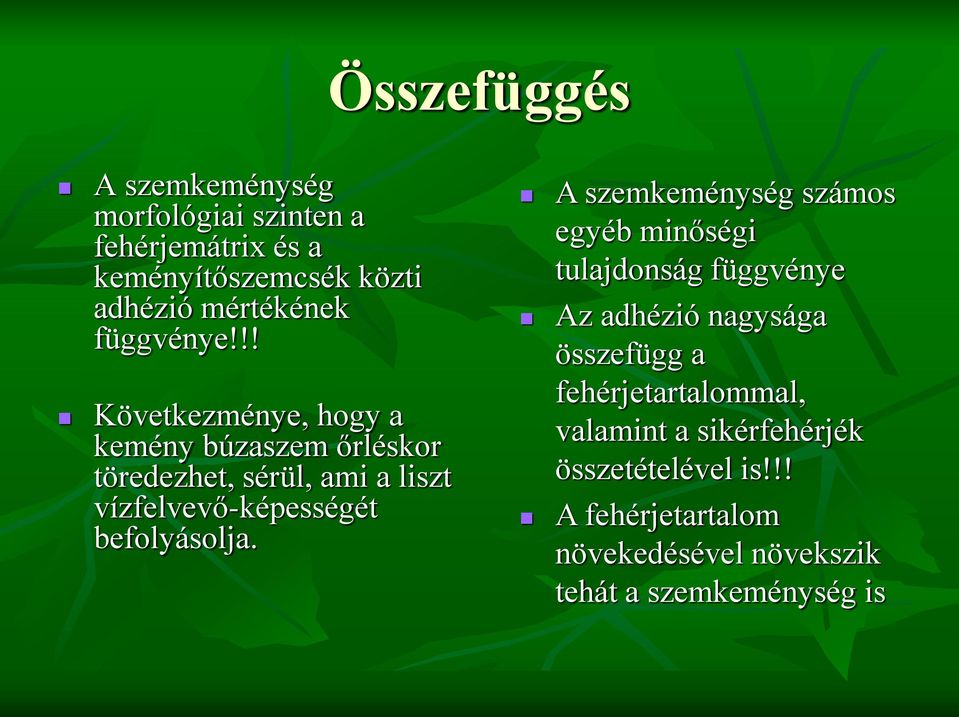 !! Következménye, hogy a kemény búzaszem őrléskor töredezhet, sérül, ami a liszt vízfelvevő-képességét befolyásolja.