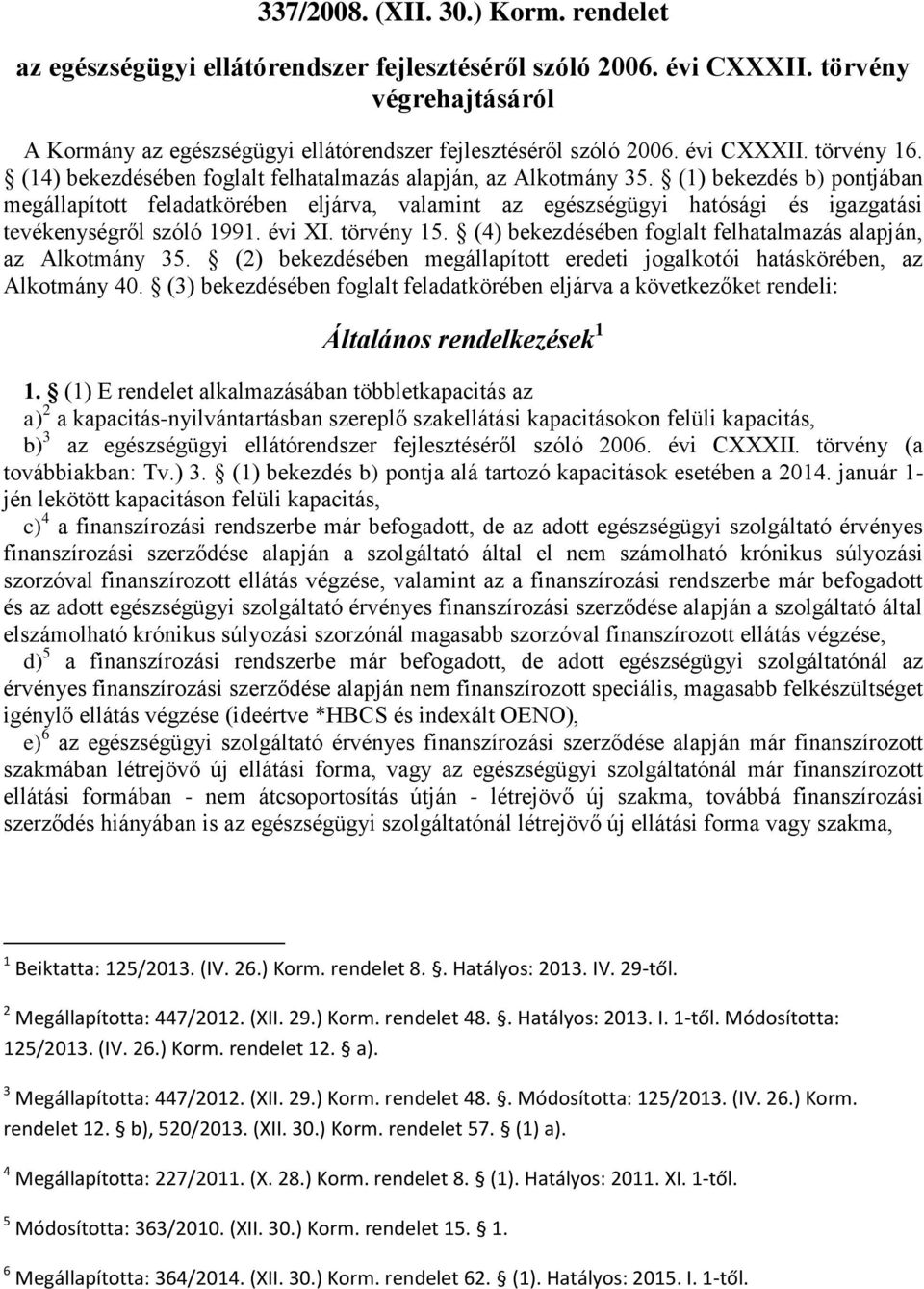 (1) bekezdés b) pontjában megállapított feladatkörében eljárva, valamint az egészségügyi hatósági és igazgatási tevékenységről szóló 1991. évi XI. törvény 15.