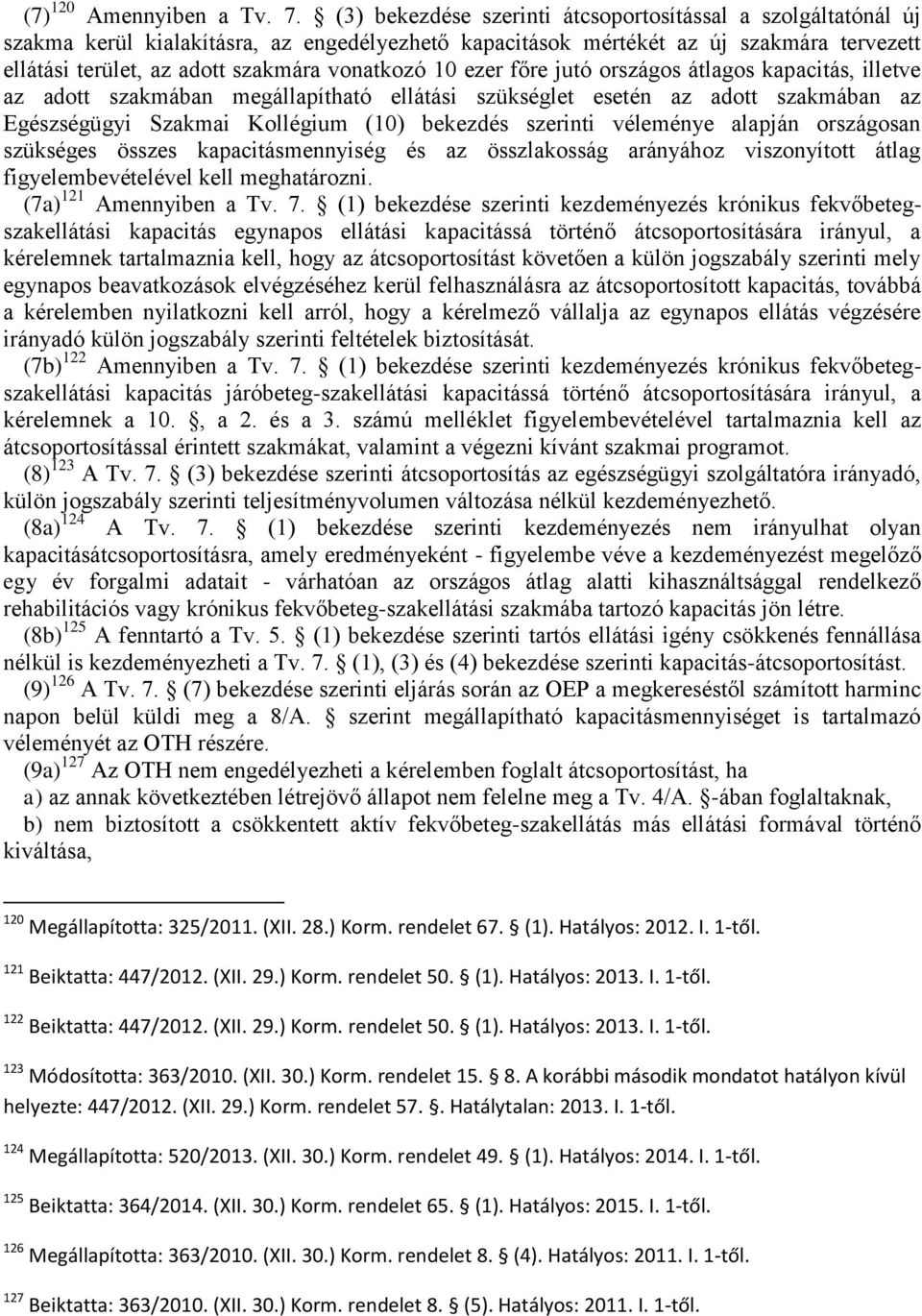 10 ezer főre jutó országos átlagos kapacitás, illetve az adott szakmában megállapítható ellátási szükséglet esetén az adott szakmában az Egészségügyi Szakmai Kollégium (10) bekezdés szerinti