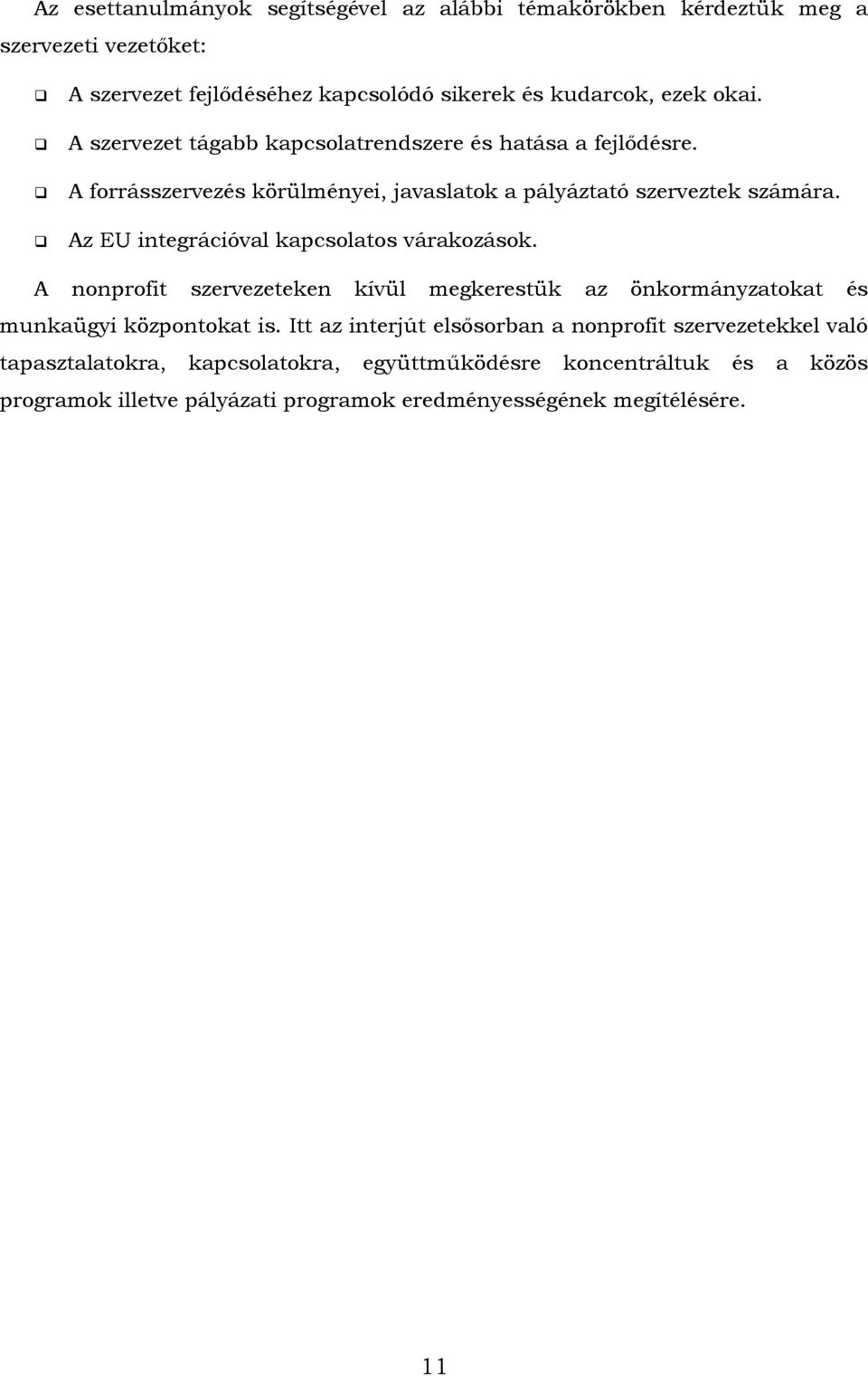 Az EU integrációval kapcsolatos várakozások. A nonprofit szervezeteken kívül megkerestük az önkormányzatokat és munkaügyi központokat is.