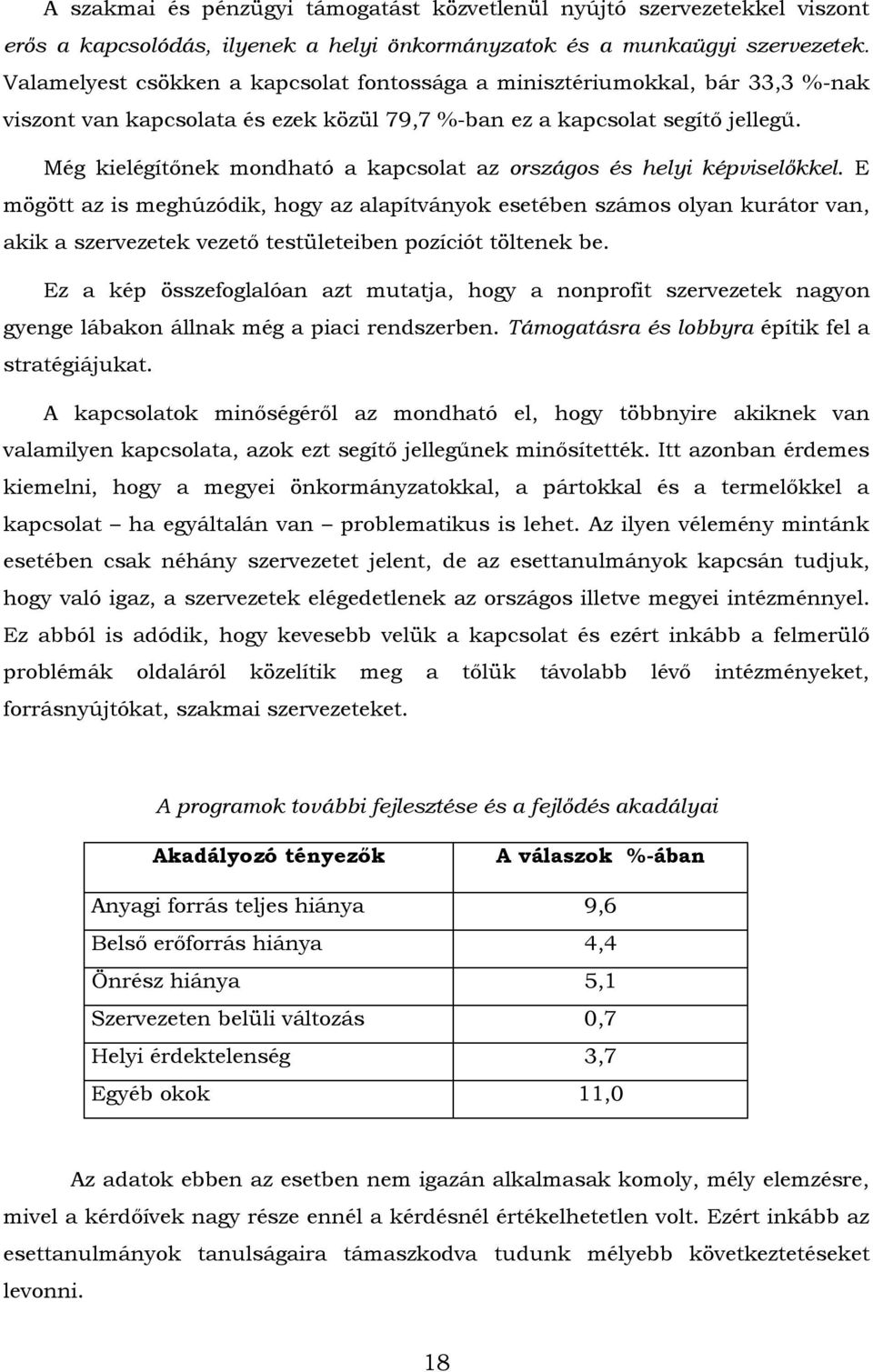 Még kielégítőnek mondható a kapcsolat az országos és helyi képviselőkkel.