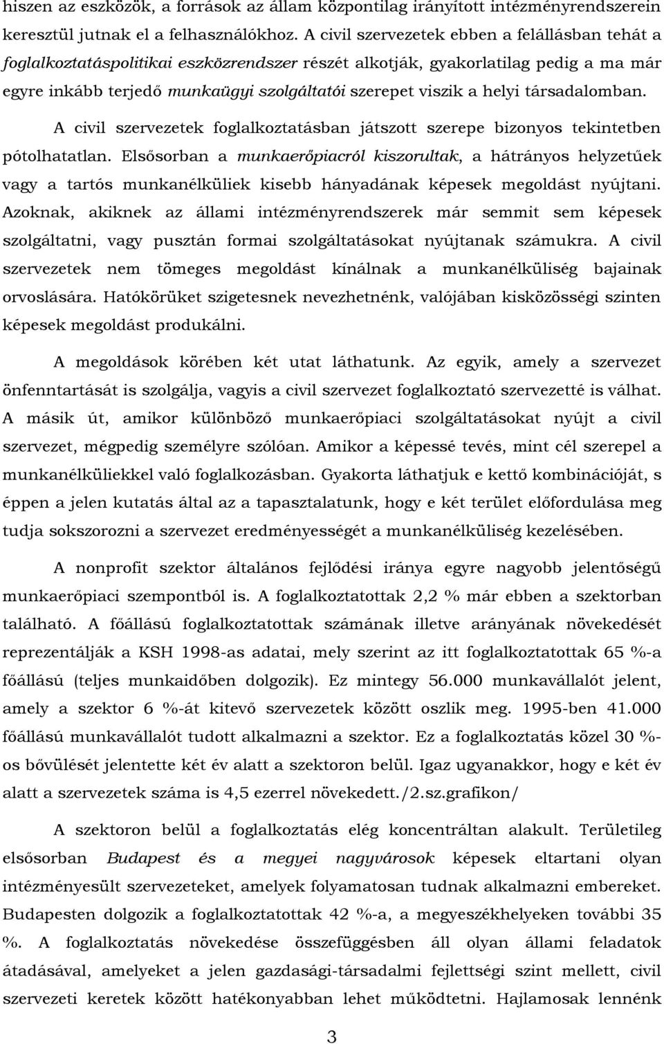 helyi társadalomban. A civil szervezetek foglalkoztatásban játszott szerepe bizonyos tekintetben pótolhatatlan.