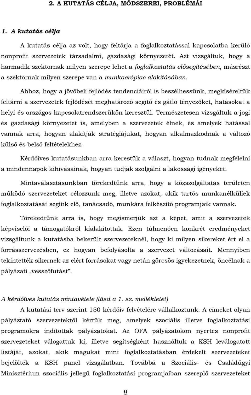 Ahhoz, hogy a jövőbeli fejlődés tendenciáiról is beszélhessünk, megkíséreltük feltárni a szervezetek fejlődését meghatározó segítő és gátló tényezőket, hatásokat a helyi és országos