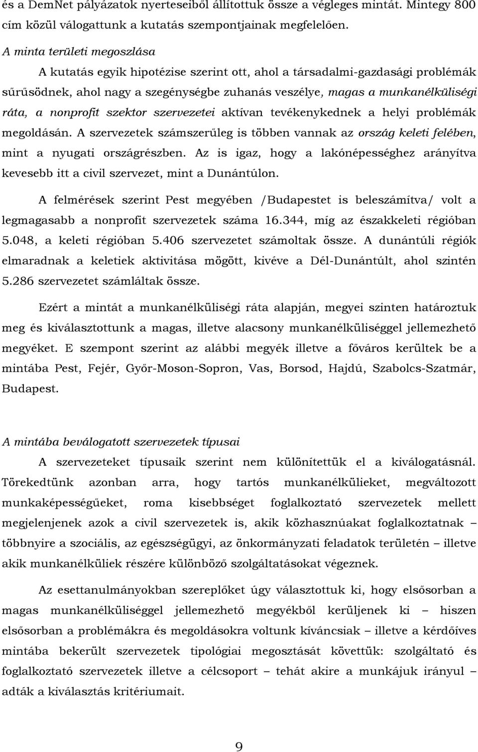 nonprofit szektor szervezetei aktívan tevékenykednek a helyi problémák megoldásán. A szervezetek számszerűleg is többen vannak az ország keleti felében, mint a nyugati országrészben.