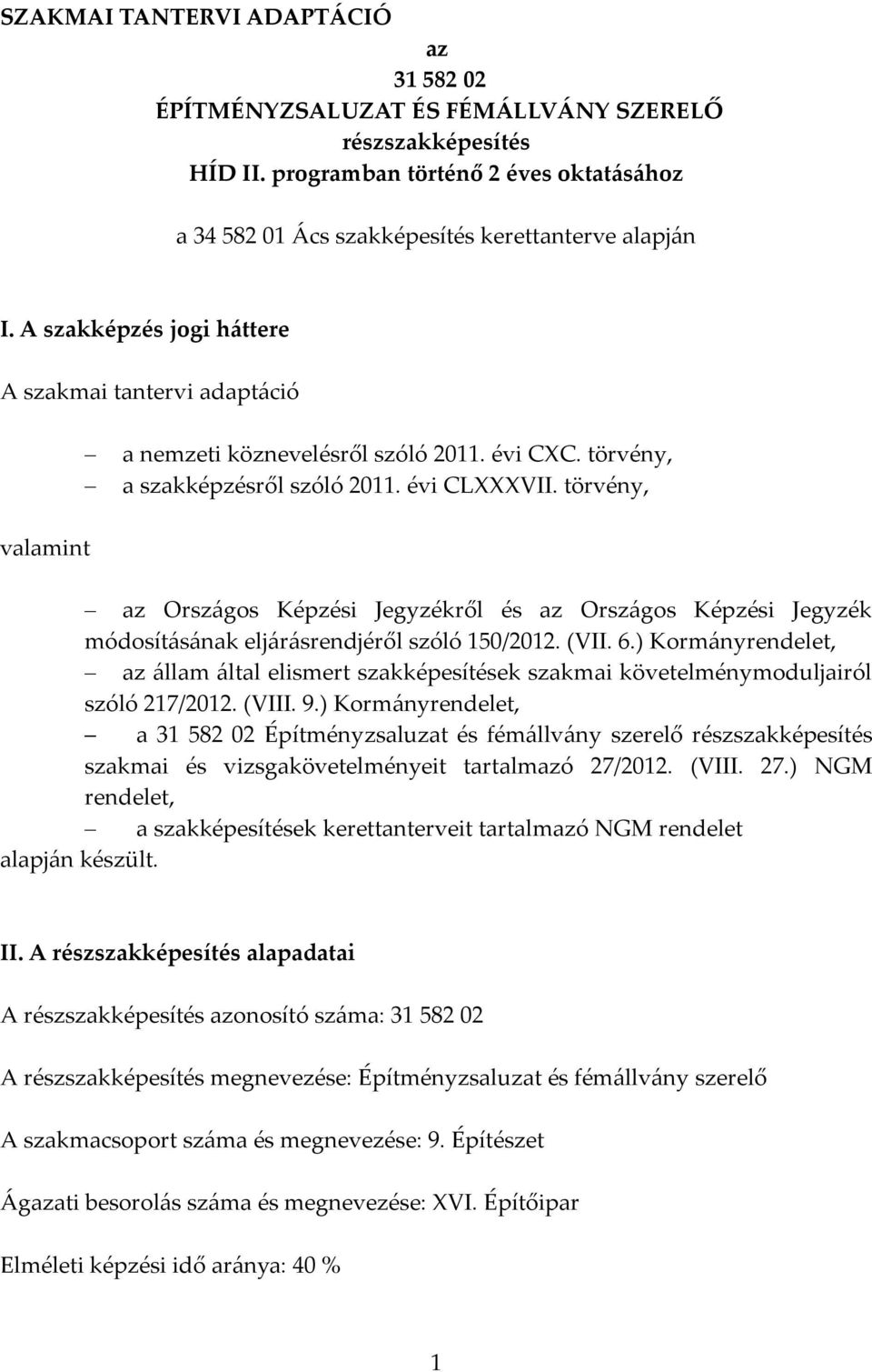 törvény, az Országos Képzési Jegyzékről és az Országos Képzési Jegyzék módosításának eljárásrendjéről szóló 150/2012. (VII. 6.