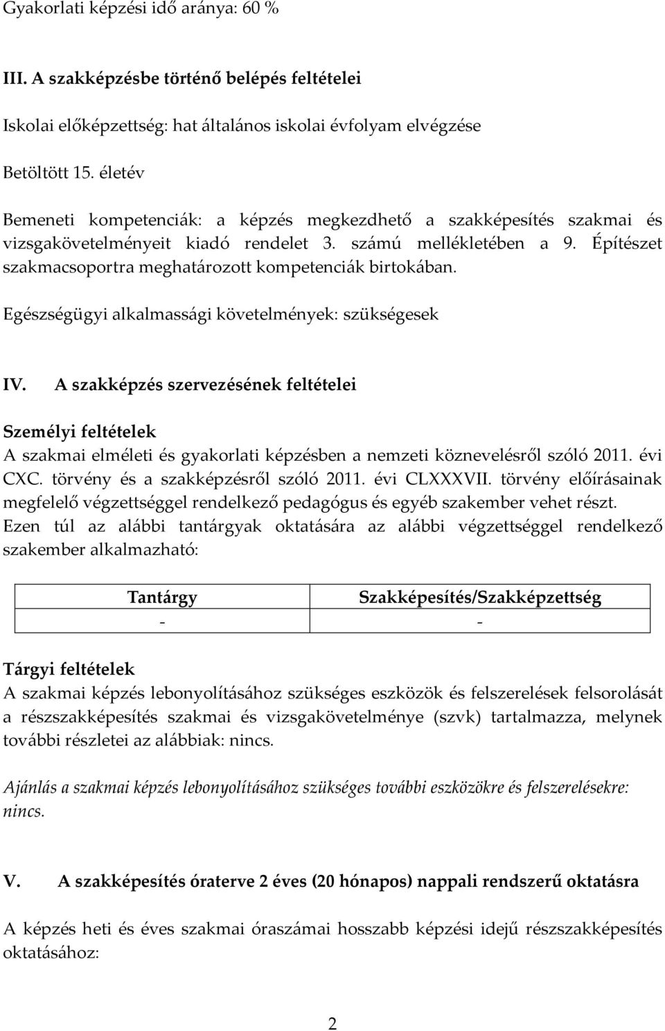 Építészet szakmacsoportra meghatározott kompetenciák birtokában. Egészségügyi alkalmassági követelmények: szükségesek IV.