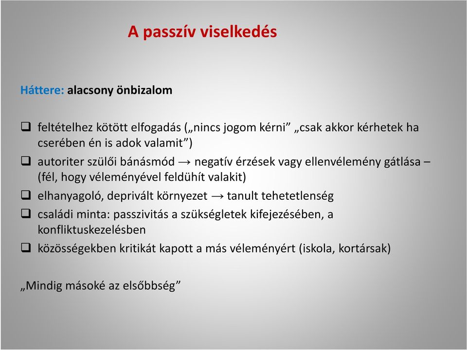 feldühít valakit) elhanyagoló, deprivált környezet tanult tehetetlenség családi minta: passzivitás a szükségletek