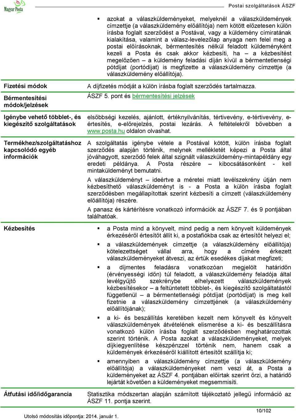 a küldemény feladási díján kívül a bérmentetlenségi pótdíjat (portódíjat) is megfizette a válaszküldemény címzettje (a válaszküldemény előállítója).