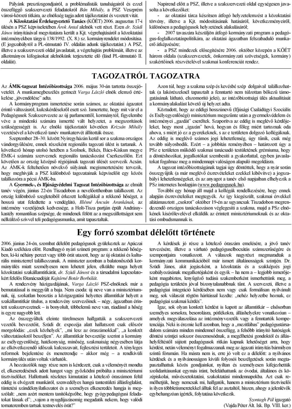 végrehajtásáról a közoktatási intézményekben tárgyú 138/1992. (X. 8.) sz. kormányrendelet módosítása. (E jogszabályról a PL-útmutató IV. oldalán adunk tájékoztatást.