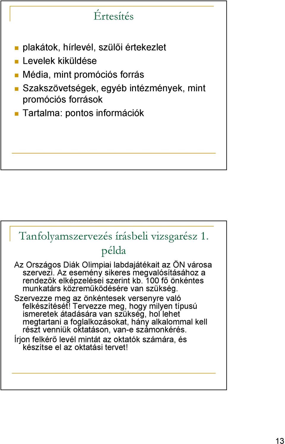 100 fı önkéntes munkatárs közremőködésére van szükség. Szervezze meg az önkéntesek versenyre való felkészítését!