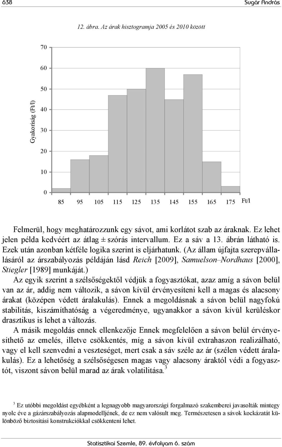 Ez lehet jelen példa kedvéért az átlag ± szórás intervallum. Ez a sáv a 13. ábrán látható is. Ezek után azonban kétféle logika szerint is eljárhatunk.