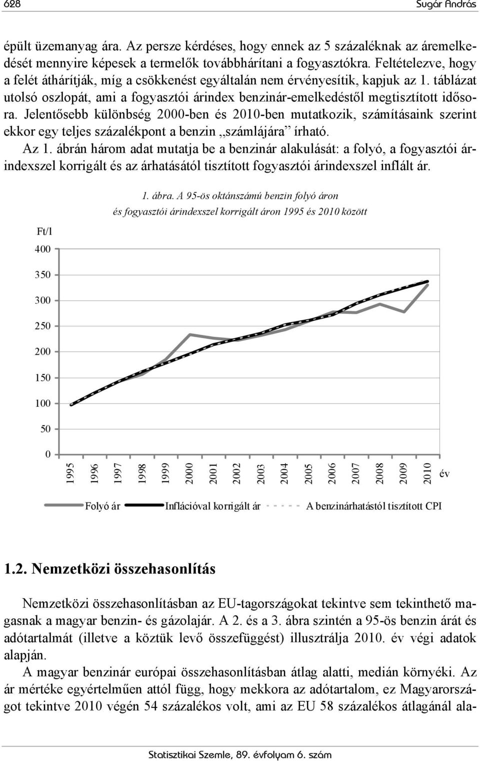 Jelentősebb különbség 2000-ben és 2010-ben mutatkozik, számításaink szerint ekkor egy teljes százalékpont a benzin számlájára írható. Az 1.