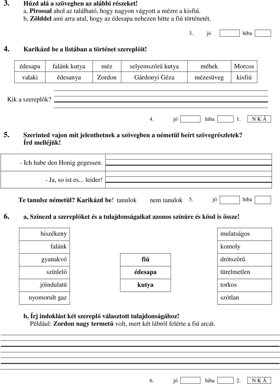 N K Á 5. Szerinted vajon mit jelenthetnek a szövegben a németül beírt szövegrészletek? Írd melléjük! - Ich habe den Honig gegessen. - Ja, so ist es... leider! Te tanulsz németül? Karikázd be!