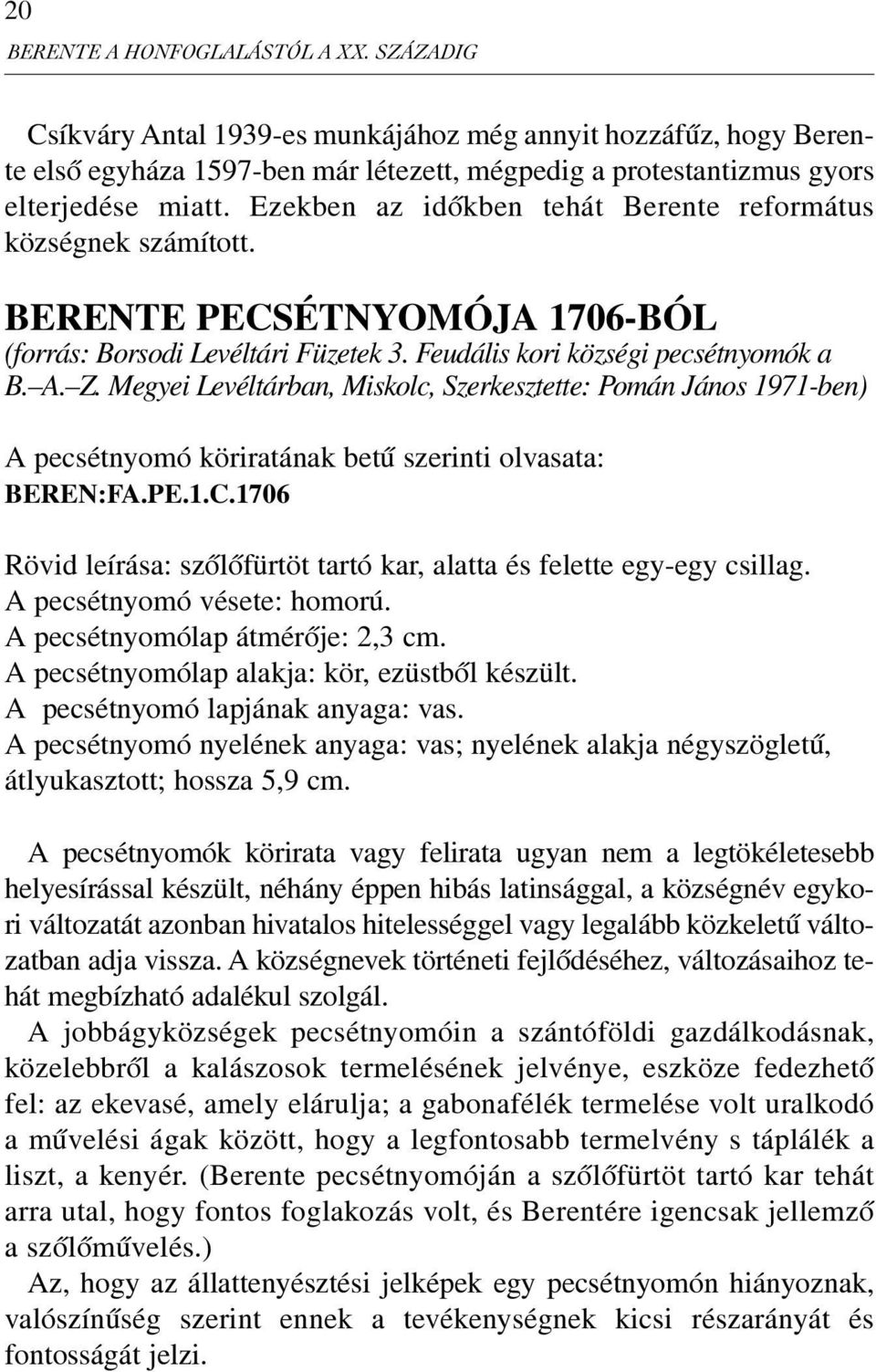 Megyei Levéltárban, Miskolc, Szerkesztette: Pomán János 1971-ben) A pecsétnyomó köriratának betû szerinti olvasata: BEREN:FA.PE.1.C.