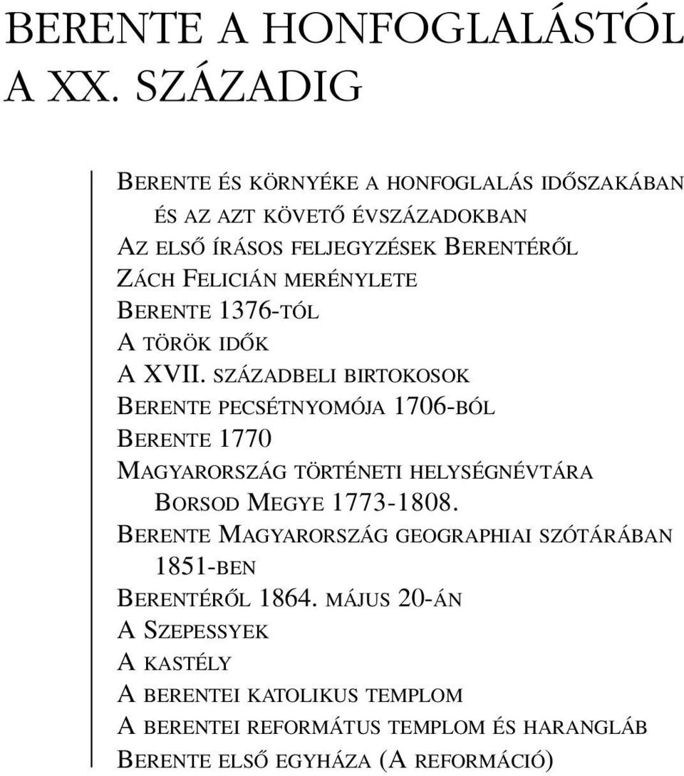 MERÉNYLETE BERENTE 1376-TÓL A TÖRÖK IDÕK A XVII.