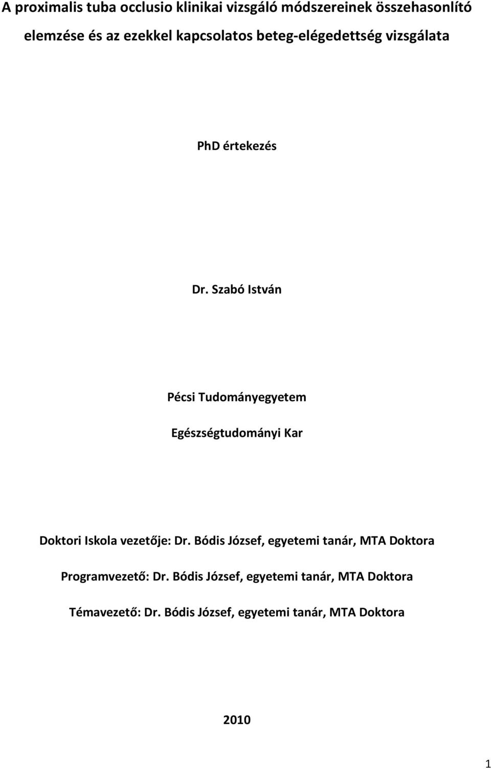Szabó István Pécsi Tudományegyetem Egészségtudományi Kar Doktori Iskola vezetője: Dr.