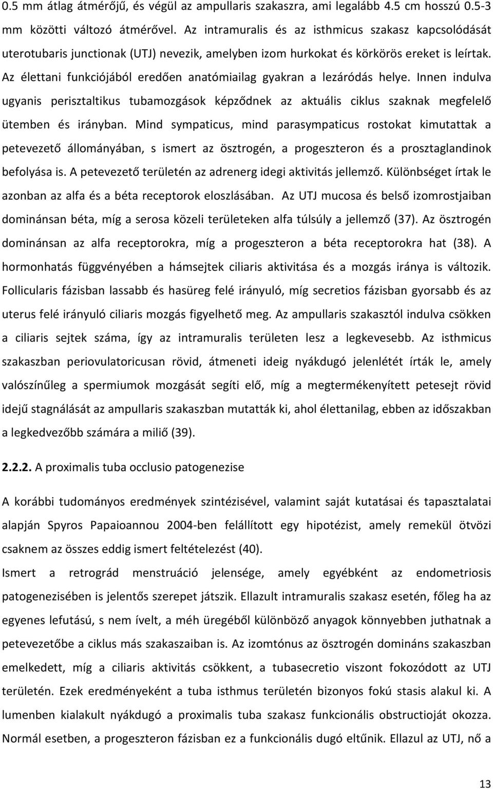 Az élettani funkciójából eredően anatómiailag gyakran a lezáródás helye. Innen indulva ugyanis perisztaltikus tubamozgások képződnek az aktuális ciklus szaknak megfelelő ütemben és irányban.