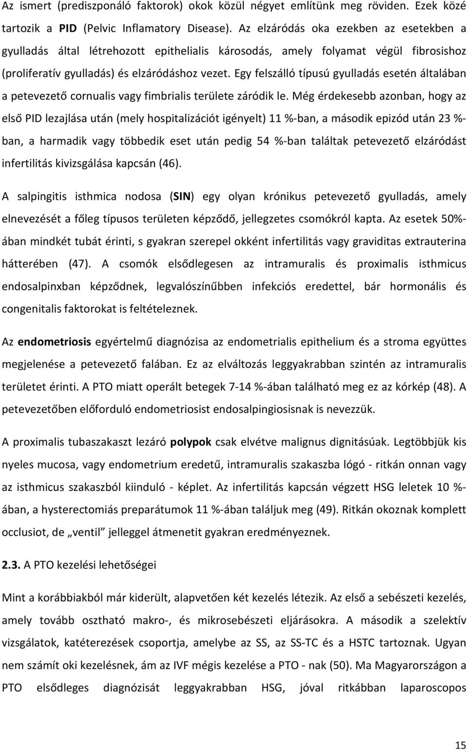 Egy felszálló típusú gyulladás esetén általában a petevezető cornualis vagy fimbrialis területe záródik le.