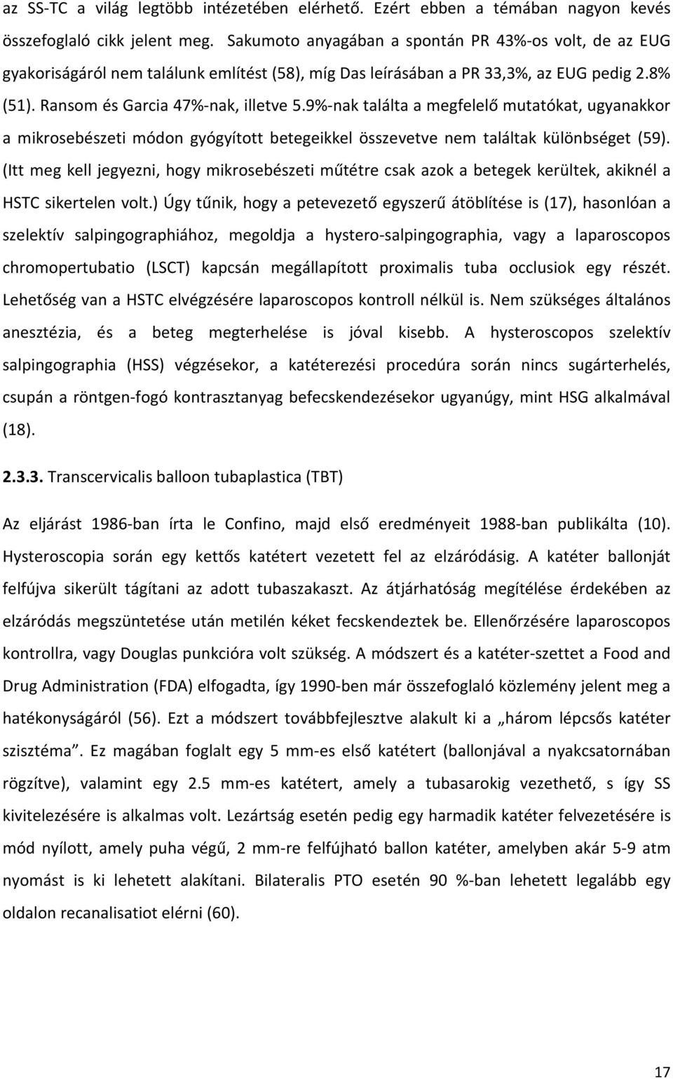 9%-nak találta a megfelelő mutatókat, ugyanakkor a mikrosebészeti módon gyógyított betegeikkel összevetve nem találtak különbséget (59).