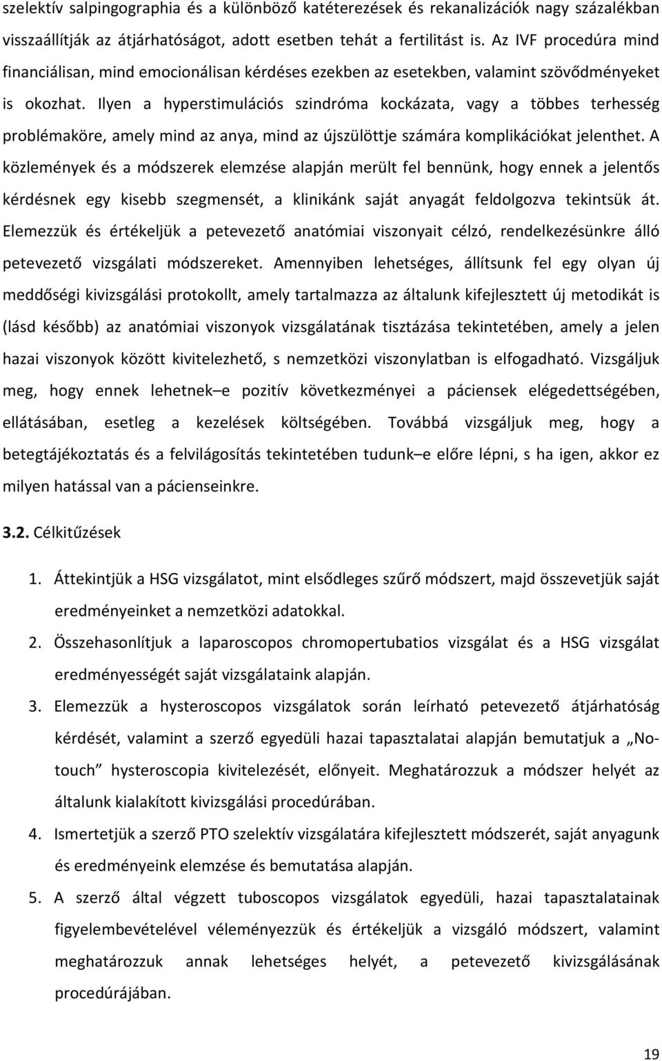 Ilyen a hyperstimulációs szindróma kockázata, vagy a többes terhesség problémaköre, amely mind az anya, mind az újszülöttje számára komplikációkat jelenthet.
