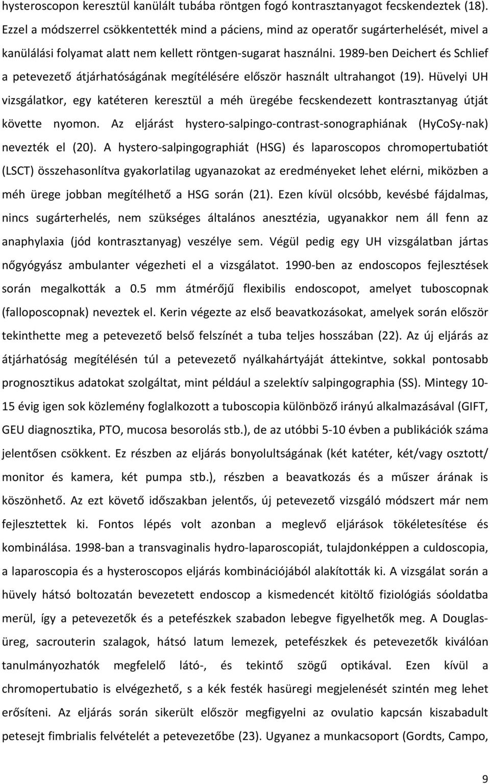 1989-ben Deichert és Schlief a petevezető átjárhatóságának megítélésére először használt ultrahangot (19).