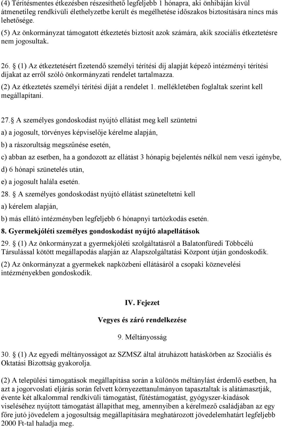 (1) Az étkeztetésért fizetendő személyi térítési díj alapját képező intézményi térítési díjakat az erről szóló önkormányzati rendelet tartalmazza.