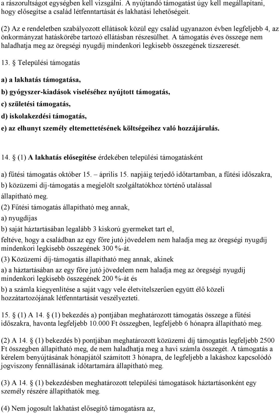 A támogatás éves összege nem haladhatja meg az öregségi nyugdíj mindenkori legkisebb összegének tízszeresét. 13.